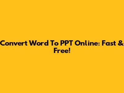 Convert Word To PPT Online: Fast & Free!