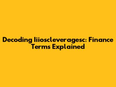 Decoding Iiioscleveragesc: Finance Terms Explained