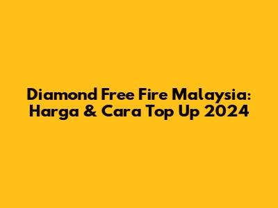 Diamond Free Fire Malaysia: Harga & Cara Top Up 2024