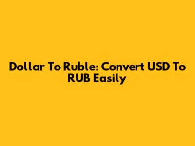 Dollar To Ruble: Convert USD To RUB Easily