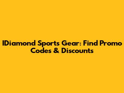 IDiamond Sports Gear: Find Promo Codes & Discounts