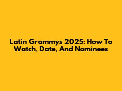 Latin Grammys 2025: How To Watch, Date, And Nominees