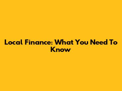 Local Finance: What You Need To Know