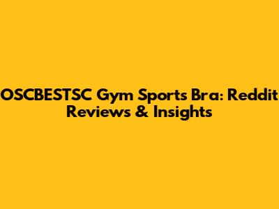OSCBESTSC Gym Sports Bra: Reddit Reviews & Insights
