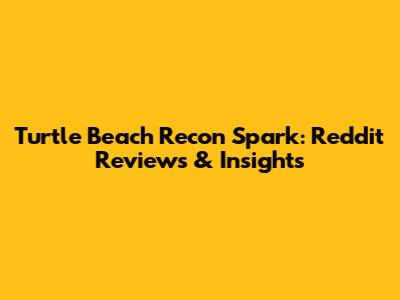 Turtle Beach Recon Spark: Reddit Reviews & Insights