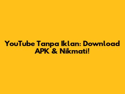 YouTube Tanpa Iklan: Download APK & Nikmati!